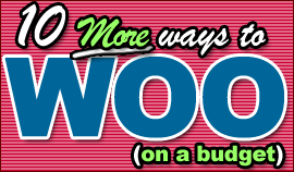 10 More ways to woo (on a budget)
