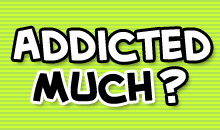 Addicted Much?