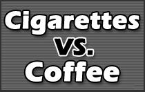 Cigarettes vs. Coffee