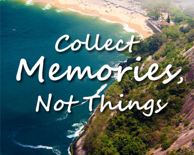 collect memories not things