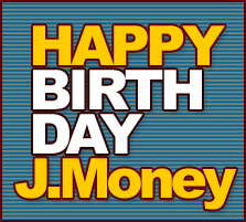 Happy Birthday J. Money!