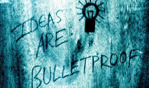ideas are bulletproof