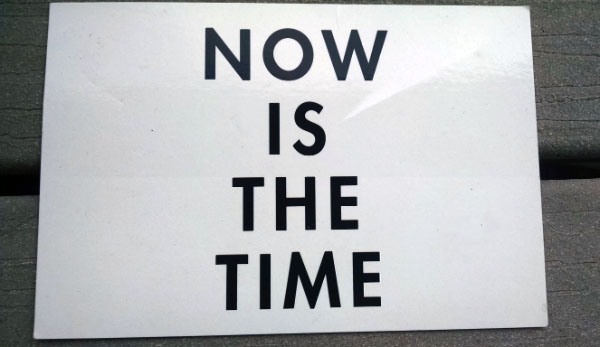 now is the time sign