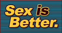 Sex is better.